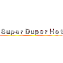 Ｓｕｐｅｒ Ｄｕｐｅｒ Ｈｏｔ (My                          Love)