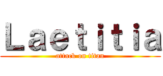 Ｌａｅｔｉｔｉａ (attack on titan)