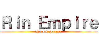 Ｒｉｎ Ｅｍｐｉｒｅ (Second Season)
