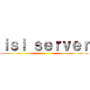 ｉｓｉ ｓｅｒｖｅｒ ()