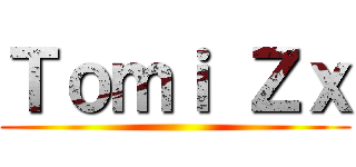 Ｔｏｍｉ Ｚｘ ()