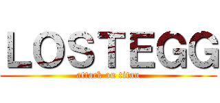 ＬＯＳＴＥＧＧ (attack on titan)