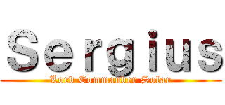 Ｓｅｒｇｉｕｓ (Lord Commander Solar)