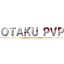 ＯＴＡＫＵ ＰＶＰ (Yuri and Yaoi)