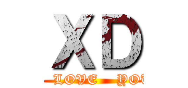 ＸＤ (I   LOVE    YOU)