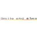 Ｓｍｉｌｅ ａｎｄ ａｌｗａｙｓ ｂｅ ｈａｐｐｙ (By. MoshiMaz)
