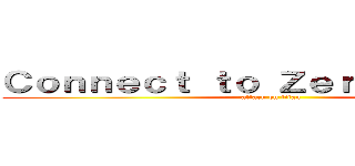 Ｃｏｎｎｅｃｔ ｔｏ Ｚｅｒｏｓｙｓｔｅｍ (attack on titan)