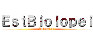 ＥｓｔＢｉｏｌｏｐｅｉ (Production)