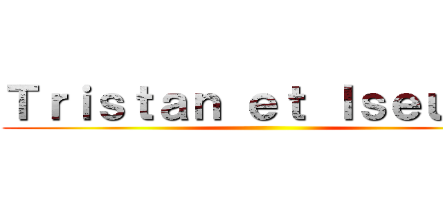 Ｔｒｉｓｔａｎ ｅｔ Ｉｓｅｕｌｔ  ()