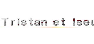 Ｔｒｉｓｔａｎ ｅｔ Ｉｓｅｕｌｔ  ()