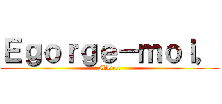 Ｅｇｏｒｇｅ－ｍｏｉ， (Miette.)