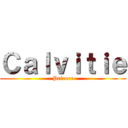 Ｃａｌｖｉｔｉｅ (Précoce)