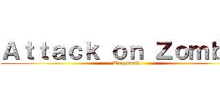 Ａｔｔａｃｋ ｏｎ Ｚｏｍｂｉｅ (Ta q pariu)