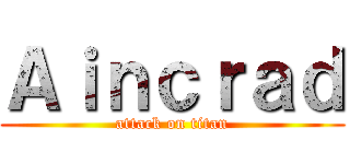 Ａｉｎｃｒａｄ (attack on titan)