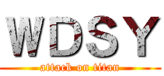 ＷＤＳＹ (attack on titan)