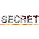 ＳＥＣＲＥＴ ()