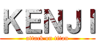 ＫＥＮＪＩ (attack on titan)