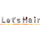 Ｌｅｔ'ｓ Ｈａｉｒ (attack on titan)
