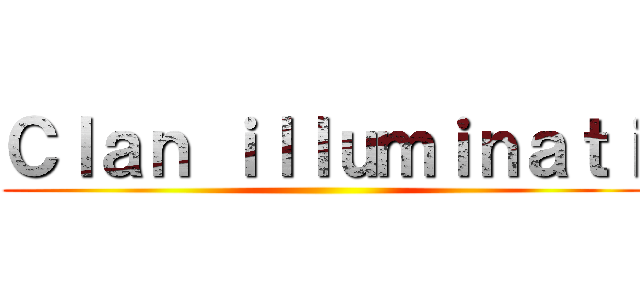 Ｃｌａｎ ｉｌｌｕｍｉｎａｔｉ ()