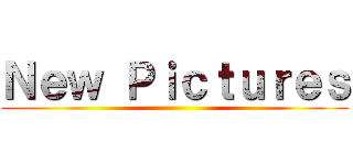 Ｎｅｗ Ｐｉｃｔｕｒｅｓ ()