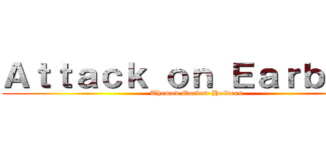 Ａｔｔａｃｋ ｏｎ Ｅａｒｂｕｄｓ (Themed Earbud Holders )