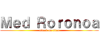 Ｍｅｄ Ｒｏｒｏｎｏａ (attack on titan)