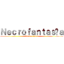 Ｎｅｃｒｏｆａｎｔａｓíａ (Attack on Necro)