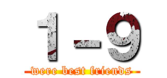 １－９ (were best friends)