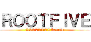 ＲＯＯＴＦＩＶＥ (蛇足・ぽこた・みーちゃん・けったろ・koma'n)