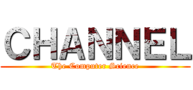 ＣＨＡＮＮＥＬ (The Computer Science)