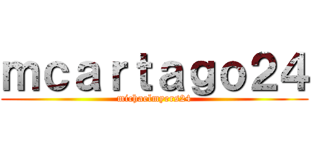 ｍｃａｒｔａｇｏ２４ (michaelmyers24)