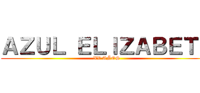 ＡＺＵＬ ＥＬＩＺＡＢＥＴＨ (XV AÑOS)