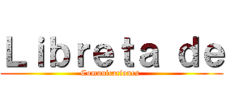 Ｌｉｂｒｅｔａ ｄｅ (Comunicaciones )