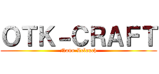 ＯＴＫ－ＣＲＡＦＴ (Nano-Lelouch)