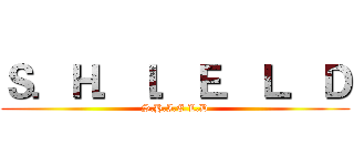 Ｓ．Ｈ．Ｉ．Ｅ．Ｌ．Ｄ (S.H.I.E.L.D)