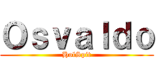 Ｏｓｖａｌｄｏ (HolSpit)