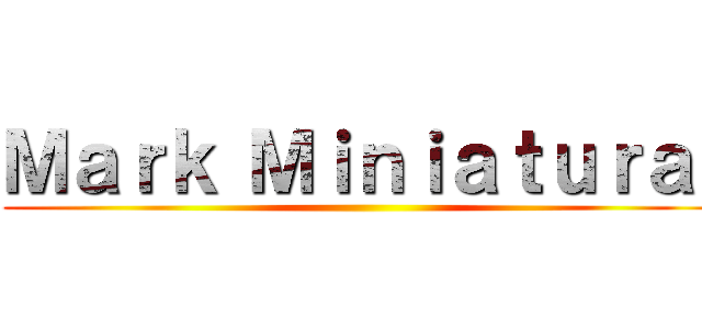 Ｍａｒｋ Ｍｉｎｉａｔｕｒａ  ()