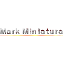 Ｍａｒｋ Ｍｉｎｉａｔｕｒａ  ()