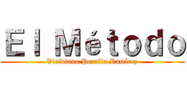 Ｅｌ Ｍéｔｏｄｏ (Viridiana Peralta Ramírez)