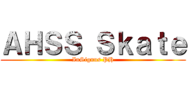 ＡＨＳＳ Ｓｋａｔｅ (InSignus PH)