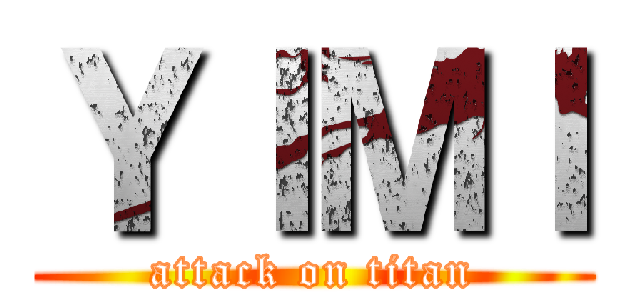 ＹＩＭＩ (attack on titan)