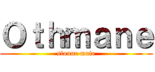 Ｏｔｈｍａｎｅ (sioune mate)