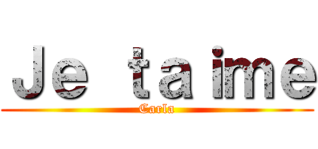 Ｊｅ ｔａｉｍｅ (Carla)