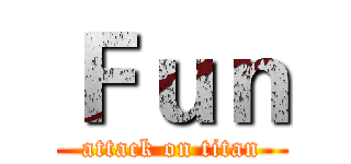 Ｆｕｎ (attack on titan)