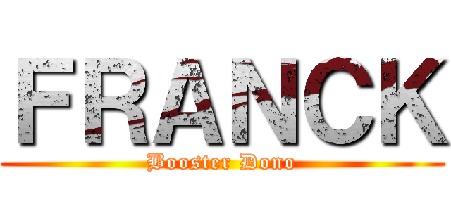 ＦＲＡＮＣＫ (Booster Dono)