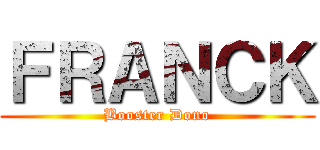 ＦＲＡＮＣＫ (Booster Dono)