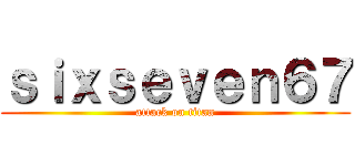 ｓｉｘｓｅｖｅｎ６７ (attack on titan)