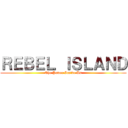 ＲＥＢＥＬ ＩＳＬＡＮＤ (The Power Inside Us)