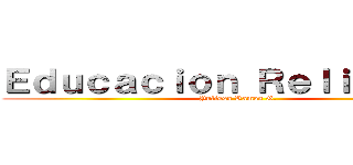 Ｅｄｕｃａｃｉｏｎ Ｒｅｌｉｇｉｏｓａ (Yulissa Ramos G.)