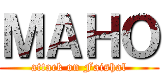 ＭＡＨＯ (attack on Faishal)